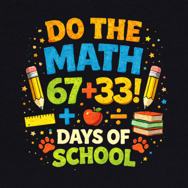 Do The Math 67+33 Days Of School Teacher Classroom by ArtistTee ⭐⭐⭐⭐⭐