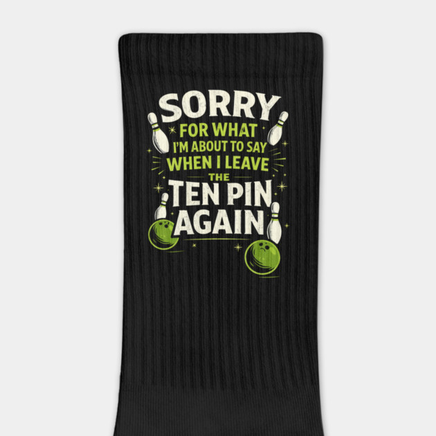 Sorry For What I'm About To Say When I Leave The Ten Pin Again Bowling Humor by ArtistTee ⭐⭐⭐⭐⭐