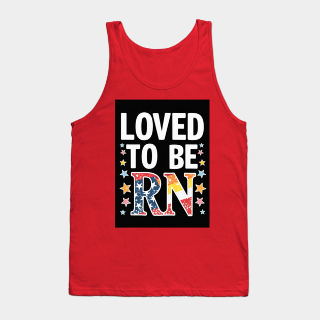 Loved to be RN Tank Top by dr_creative_designs