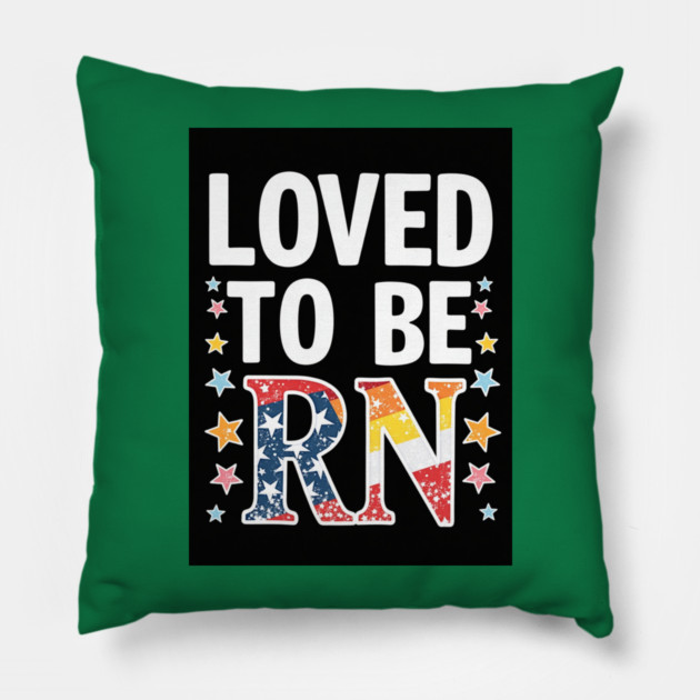 Loved to be RN Pillow by dr_creative_designs