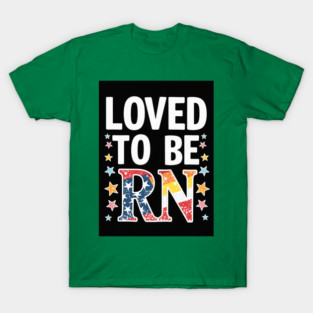 Loved to be RN T-Shirt