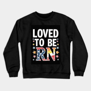 Loved to be RN Crewneck Sweatshirt