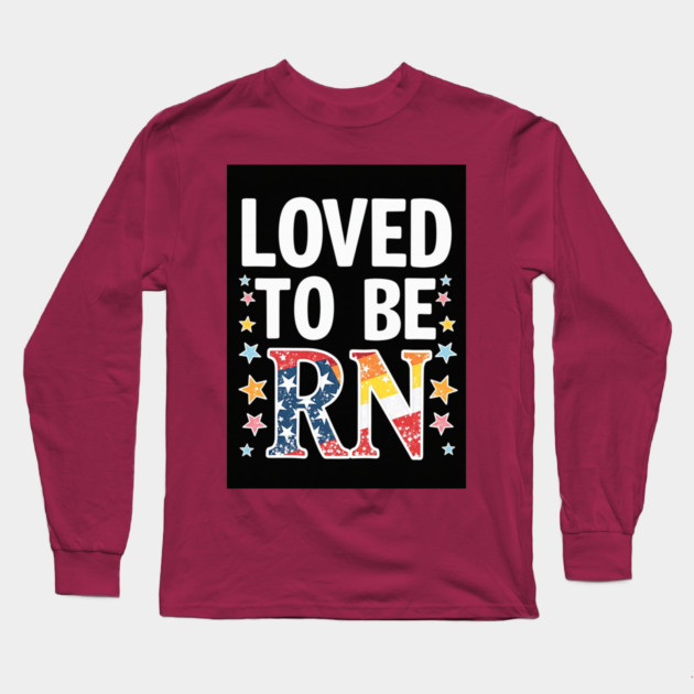 Loved to be RN Long Sleeve T-Shirt by dr_creative_designs