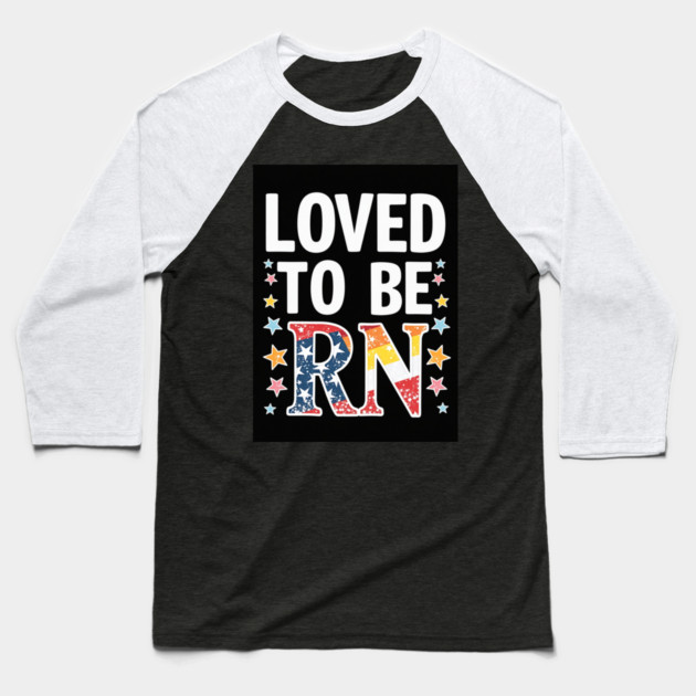 Loved to be RN Baseball T-Shirt by dr_creative_designs
