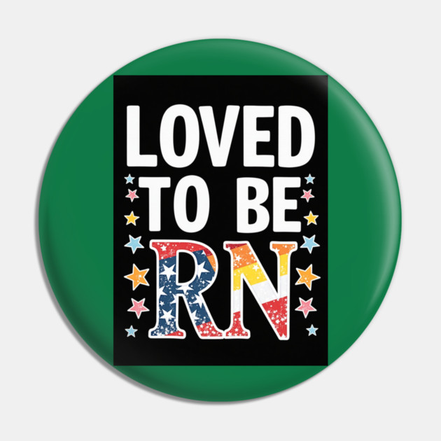Loved to be RN Pin by dr_creative_designs