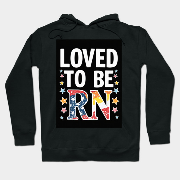 Loved to be RN Hoodie by dr_creative_designs