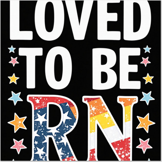 Loved to be RN Wall Art by dr_creative_designs