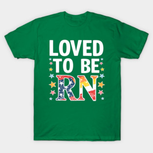 Loved to be RN T-Shirt