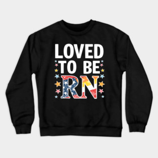 Loved to be RN Crewneck Sweatshirt