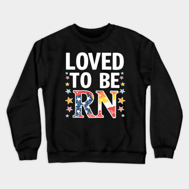 Loved to be RN Crewneck Sweatshirt by dr_creative_designs