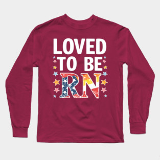 Loved to be RN Long Sleeve T-Shirt