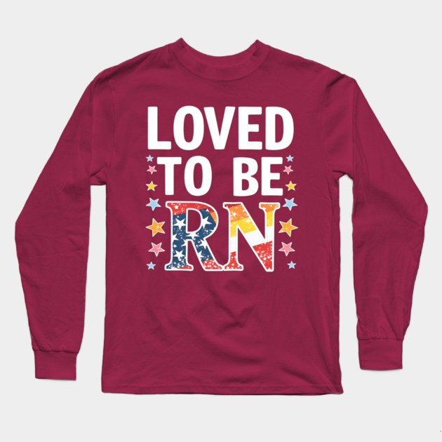 Loved to be RN Long Sleeve T-Shirt by dr_creative_designs