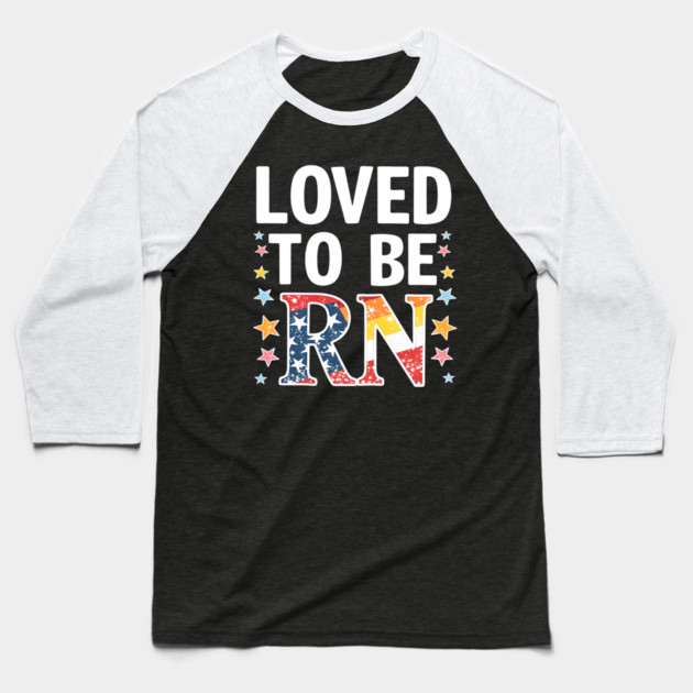 Loved to be RN Baseball T-Shirt by dr_creative_designs