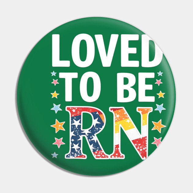 Loved to be RN Pin by dr_creative_designs