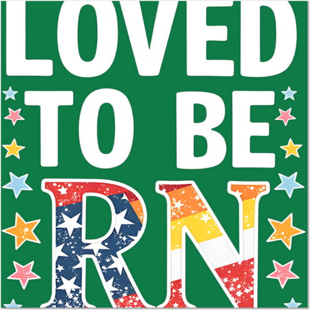 Loved to be RN Wall Art by dr_creative_designs