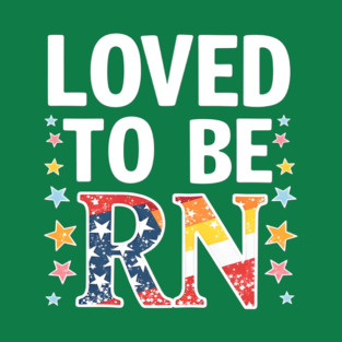 Loved to be RN T-Shirt