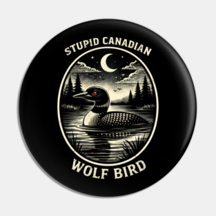 Stupid Canadian Wolf Bird Funny Canada Day Pin