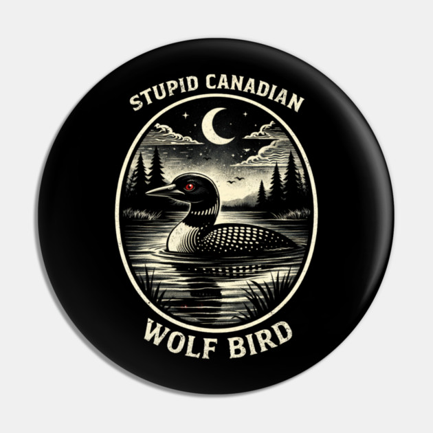 Stupid Canadian Wolf Bird Funny Canada Day Pin by ArtistTee ⭐⭐⭐⭐⭐