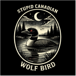Stupid Canadian Wolf Bird Funny Canada Day Posters and Art