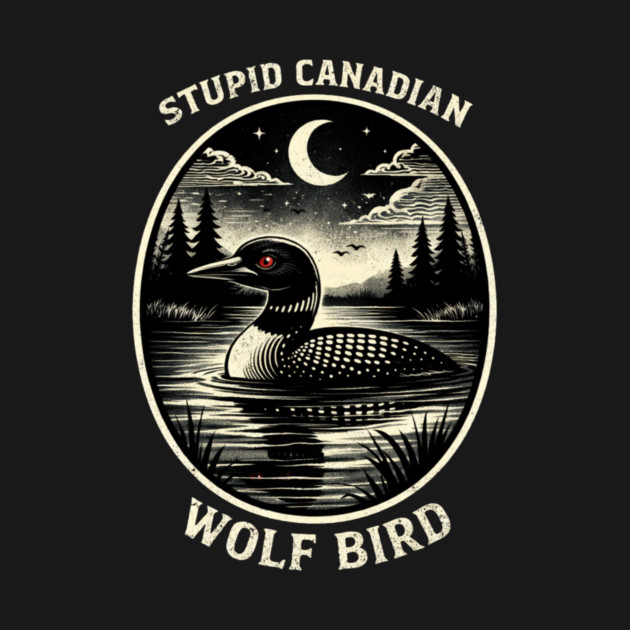 Stupid Canadian Wolf Bird Funny Canada Day by ArtistTee ⭐⭐⭐⭐⭐