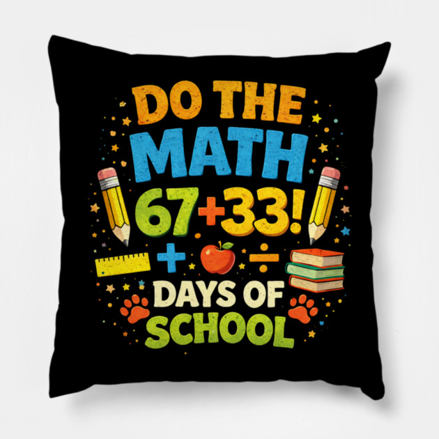 Do The Math 67 + 33! Days Of School Teacher Gift Pillow by ArtistTee ⭐⭐⭐⭐⭐