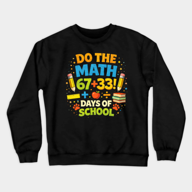 Do The Math 67 + 33! Days Of School Teacher Gift Crewneck Sweatshirt by ArtistTee ⭐⭐⭐⭐⭐