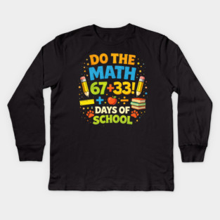 Do The Math 67 + 33! Days Of School Teacher Gift Kids Long Sleeve T-Shirt