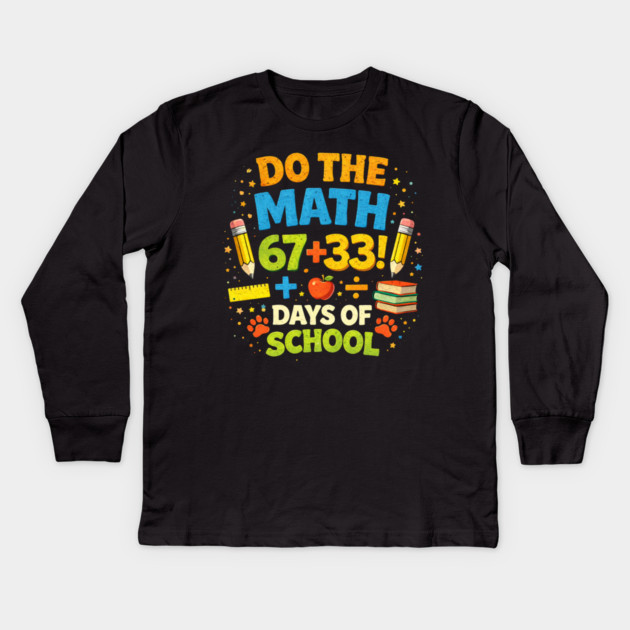 Do The Math 67 + 33! Days Of School Teacher Gift Kids Long Sleeve T-Shirt by ArtistTee ⭐⭐⭐⭐⭐