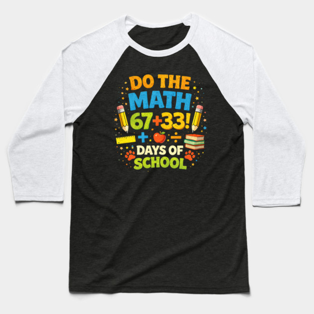 Do The Math 67 + 33! Days Of School Teacher Gift Baseball T-Shirt by ArtistTee ⭐⭐⭐⭐⭐