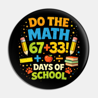Do The Math 67 + 33! Days Of School Teacher Gift Pin