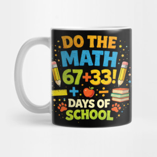 Do The Math 67 + 33! Days Of School Teacher Gift Mug