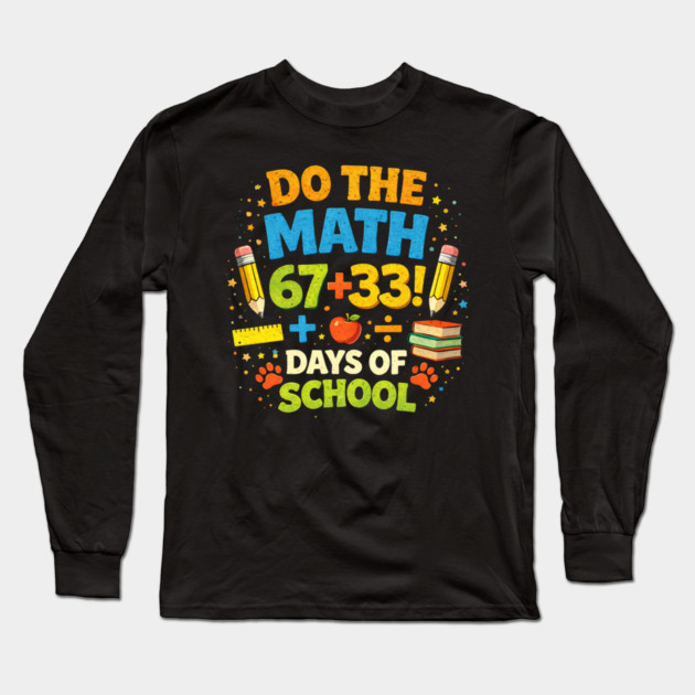 Do The Math 67 + 33! Days Of School Teacher Gift Long Sleeve T-Shirt by ArtistTee ⭐⭐⭐⭐⭐