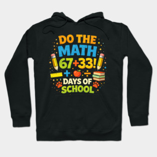 Do The Math 67 + 33! Days Of School Teacher Gift Hoodie