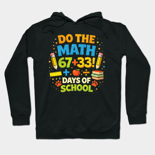 Do The Math 67 + 33! Days Of School Teacher Gift Hoodie by ArtistTee ⭐⭐⭐⭐⭐