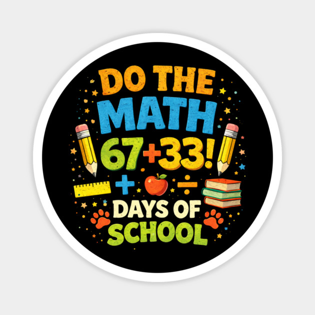 Do The Math 67 + 33! Days Of School Teacher Gift Magnet by ArtistTee ⭐⭐⭐⭐⭐