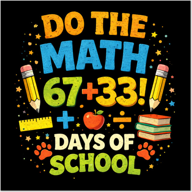 Do The Math 67 + 33! Days Of School Teacher Gift Wall Art by ArtistTee ⭐⭐⭐⭐⭐