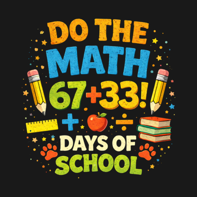 Do The Math 67 + 33! Days Of School Teacher Gift by ArtistTee ⭐⭐⭐⭐⭐