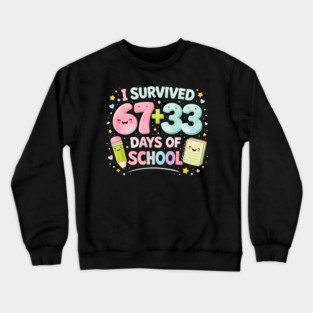 I Survived 67 + 33 Days Of School Elementary School Teacher Crewneck Sweatshirt
