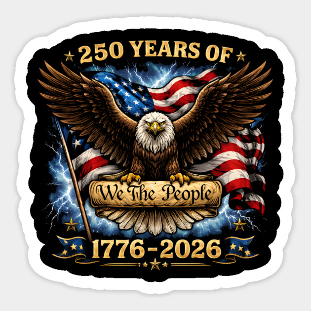 250 Years Of We The People 1776-2026 Patriotic American Eagle Sticker by ArtistTee ⭐⭐⭐⭐⭐