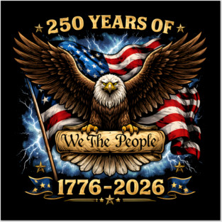250 Years Of We The People 1776-2026 Patriotic American Eagle Posters and Art