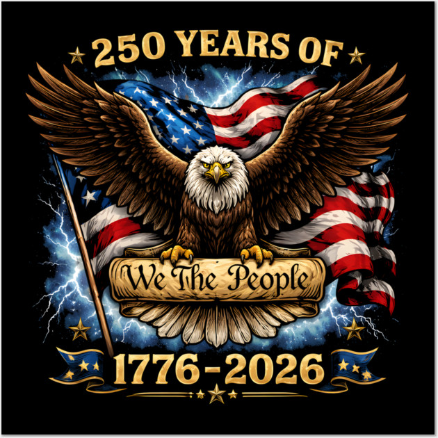 250 Years Of We The People 1776-2026 Patriotic American Eagle Wall Art by ArtistTee ⭐⭐⭐⭐⭐