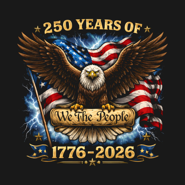 250 Years Of We The People 1776-2026 Patriotic American Eagle by ArtistTee ⭐⭐⭐⭐⭐