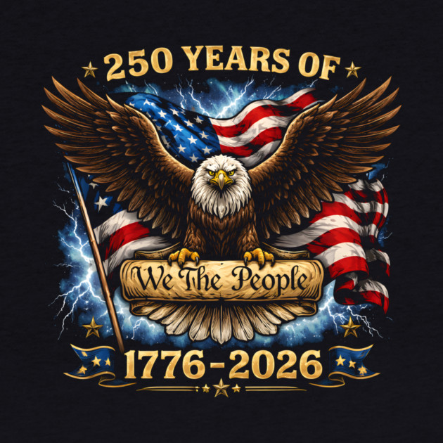 250 Years Of We The People 1776-2026 Patriotic American Eagle by ArtistTee ⭐⭐⭐⭐⭐