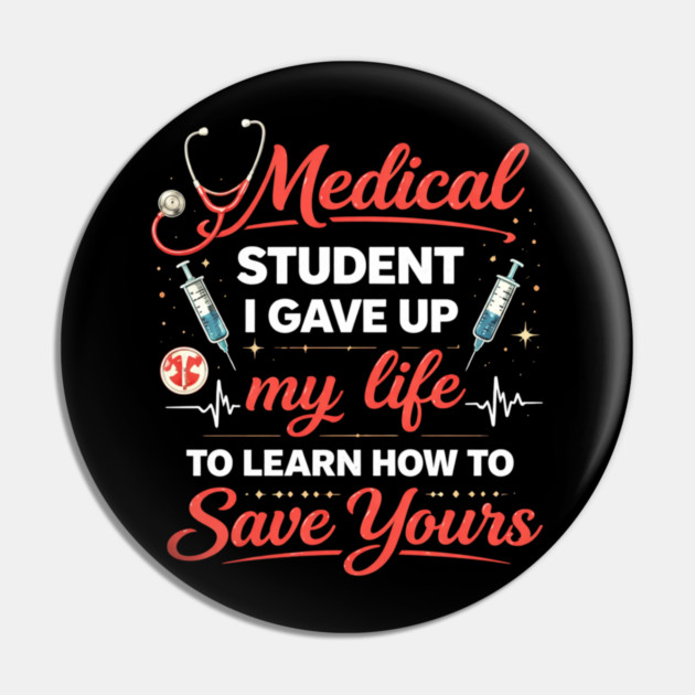 Medical Student I Gave Up My Life Pin by ArtistTee ⭐⭐⭐⭐⭐