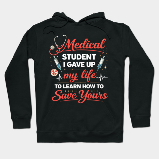 Medical Student I Gave Up My Life Hoodie by ArtistTee ⭐⭐⭐⭐⭐