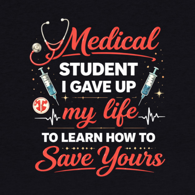 Medical Student I Gave Up My Life by ArtistTee ⭐⭐⭐⭐⭐