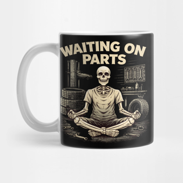 Waiting On Parts Mechanic Design by ArtistTee ⭐⭐⭐⭐⭐