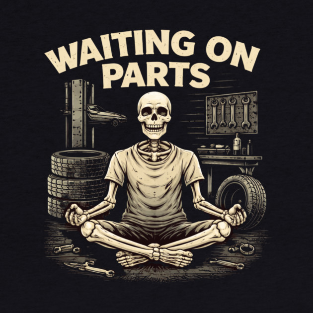 Waiting On Parts Mechanic Design by ArtistTee ⭐⭐⭐⭐⭐