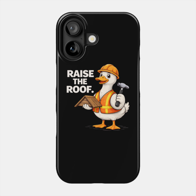 Raise The Roof For Builders Phone Case by ArtistTee ⭐⭐⭐⭐⭐