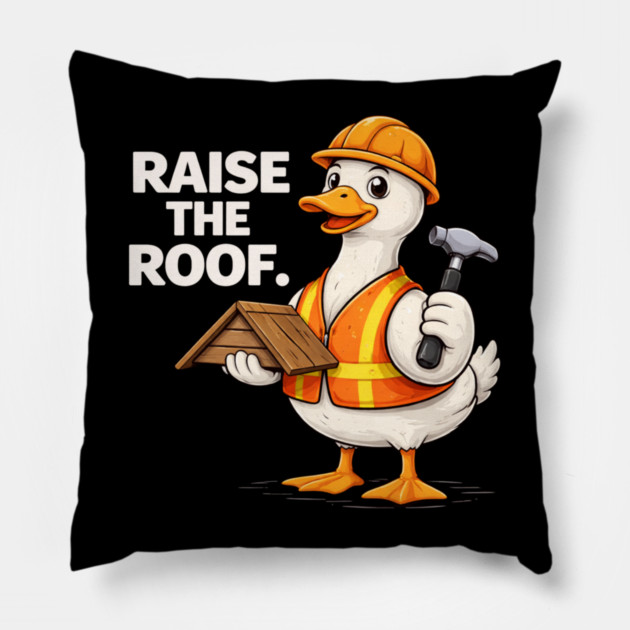 Raise The Roof For Builders Pillow by ArtistTee ⭐⭐⭐⭐⭐
